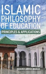 Islamic Philosophy of Education - Shaikh Abdul Mabud - 9781916955943