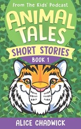 Animal Tales Short Stories: Book 1 - Alice Chadwick - 9781916963092