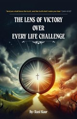 The Lens Of Victory Over Every Life Challenge - Rani Kaur - 9781916996212