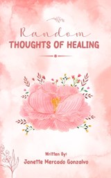 Random Thoughts of Healing - Janette Mercado Gonzalvo - 9781916996670