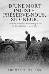 "D'une mort injuste, préserve-nous, Seigneur." - Thomas D Wilson - 9781917007030