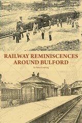 Railway Reminiscences Around Bulford - Peter Goulding - 9781917056120