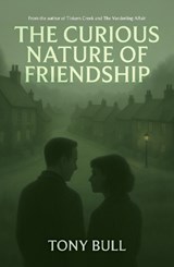 The Curious Nature of Friendship - Tony Bull - 9781917056571