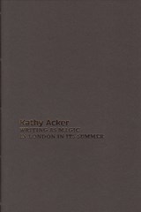 Writing as Magic in London in Its Summer - Kathy Acker - 9781917085052