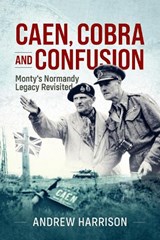 Caen, Cobra and Confusion - Andrew Harrison - 9781917120203