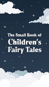 The Small Book of Children’s Fairy Tales - Wilhelm Grimm ; Jacob Grimm ; Hans Christian Andersen ; Joseph Jacobs ; Abbie Phillips Walker ; Andrew Lang ; George Haven Putnam ; Edric Vredenburg - 9781917121477