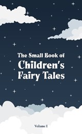 The Small Book of Children’s Fairy Tales - Wilhelm Grimm ; Jacob Grimm ; Hans Christian Andersen ; Joseph Jacobs ; Abbie Phillips Walker ; Andrew Lang ; George Haven Putnam ; Edric Vredenburg - 9781917121484