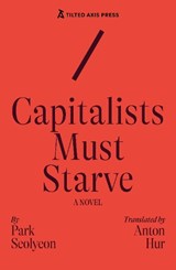 Capitalists Must Starve - Seolyeon Park - 9781917126212