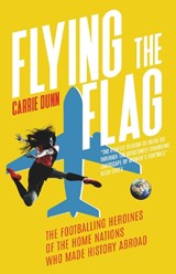 Flying the Flag - Carrie Dunn - 9781917163538