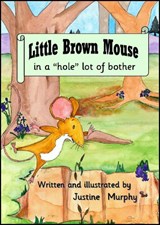 Little Brown Mouse in a 'hole' lot bother - Justine Murphy - 9781917242493