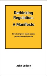 Rethinking Regulation:  A Manifesto   - John Seddon - 9781917251075
