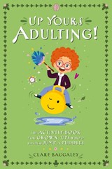 Up Yours Adulting!  - Clare Baggaley - 9781917259392