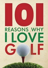 101 Reasons Why I Love Golf - Iain Spragg - 9781917259699