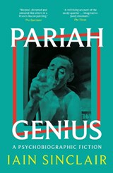 Pariah Genius - Iain Sinclair - 9781917283076