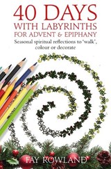 40 Days with Labyrinths for Advent and Christmas - Fay Rowland - 9781917362306