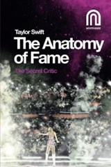 Taylor Swift: The Anatomy of Fame - The Secret Critic - 9781917393010