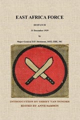 East Africa Force Despatch 31 December 1939 by Major-General D.P. Dickinson, DSO, OBE, MC -  - 9781917426060