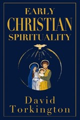 Early Christian Spirituality - David Torkington - 9781917453462