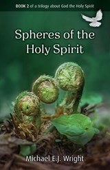 Spheres of Work of the Holy Spirit - Michael E.J. Wright - 9781917455084