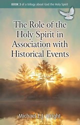 The Role of the Holy Spirit in Association with Historical Events - Michael E.J. Wright - 9781917455688