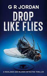 Drop Like Flies - G R Jordan - 9781917497169