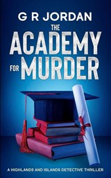 The Academy for Murder - G R Jordan - 9781917497343