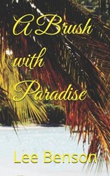 A Brush with Paradise - Lee Benson - 9781917504690