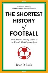The Shortest History of Football - Brian D. Bunk - 9781917532419