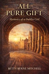 All Pure Gift - Betty Byrne Mitchell - 9781917592239