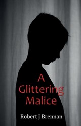 A Glittering Malice - Robert J Brennan - 9781917601870
