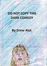 Do Not Copy This Dark Comedy - Drew Alot - 9781917605557