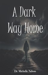 A Dark Way Home - Michelle Nelson - 9781917636186