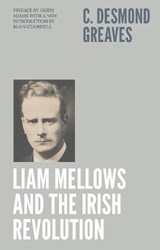Liam Mellows and the Irish Revolution - C. Desmond Greaves - 9781917703055