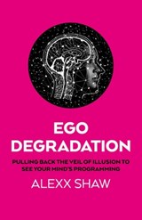 Ego Degradation - Alexx Shaw - 9781917704601