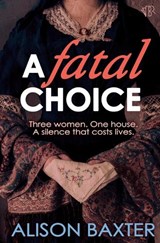A Fatal Choice - Alison Baxter - 9781917705936