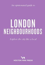 An Opinionated Guide to London Neighbourhoods - James Manning - 9781917719001