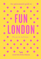 An Opinionated Guide to Fun London - Emmy Watts - 9781917719124