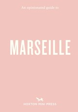 An Opinionated Guide to Marseille - Sandrine Faure - 9781917719148