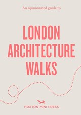 An Opinionated Guide to London Architecture Walks - Sujata Burman ; Rosa Bertoli - 9781917719452