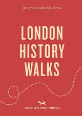 An Opinionated Guide to London History Walks - Sheldon Goodman - 9781917719520