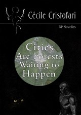 Cities Are Forests Waiting to Happen - Cécile Cristofari - 9781917735070