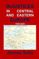 Injustices in Central and Eastern Europe 1945-2025 - James Safo - 9781917753357