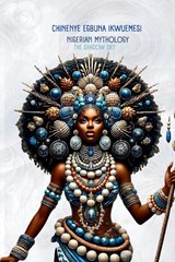 Nigerian Mythology - Chinenye Egbuna Ikwuemesi - 9781917765084