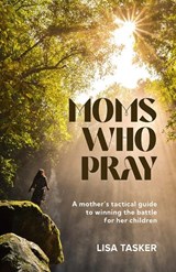 Moms Who Pray - Lisa Tasker - 9781917829601