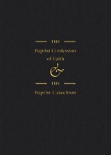 The Baptist Confession of Faith & The Baptist Catechism -  - 9781917873017