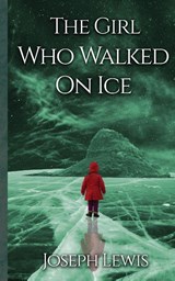 The Girl Who Walked On Ice - Joseph Lewis - 9781917885973