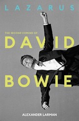 Lazarus: The Second Coming of David Bowie - Alexander Larman - 9781917923477