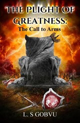 The Plight of Greatness: The Call To Arms - L S Gobvu - 9781917938075