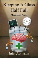 Keeping A Glass Half-Full - John Atkinson - 9781917938532