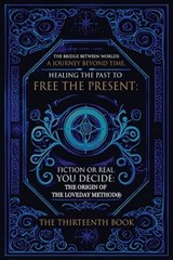 The Bridge Between Worlds A Journey Beyond Time; Healing the Past to Free the Present Fiction or Real? You Decide - Geoffrey Loveday - 9781917978156